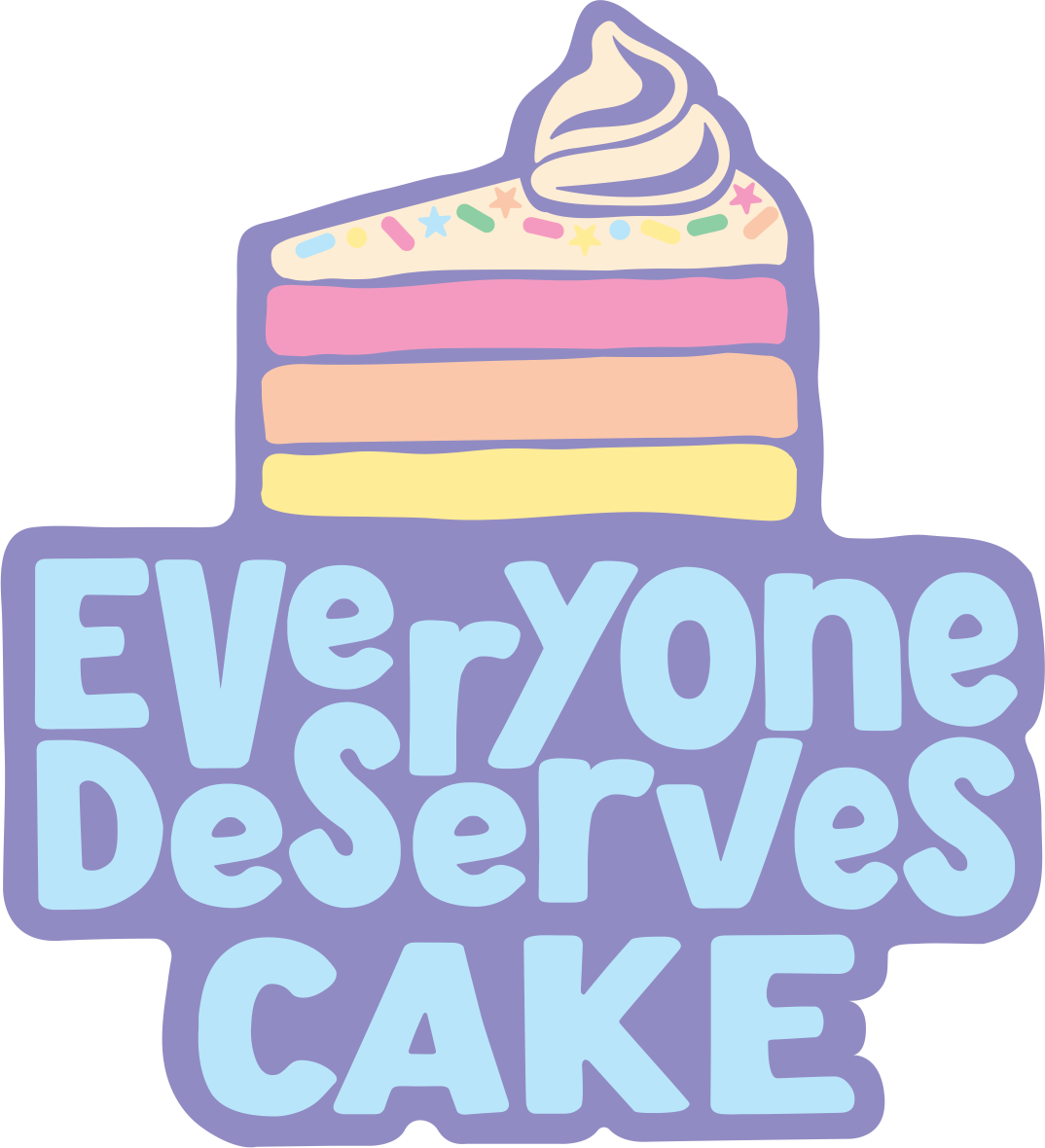 Everyone Deserves Cake